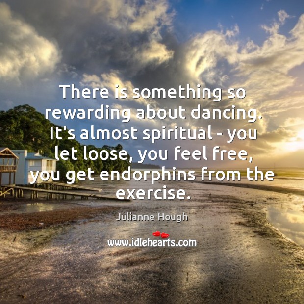 There is something so rewarding about dancing. It’s almost spiritual – you Image