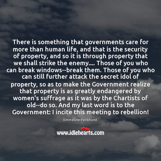 There is something that governments care for more than human life, and Government Quotes Image