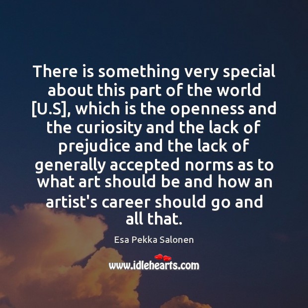 There is something very special about this part of the world [U. Esa Pekka Salonen Picture Quote