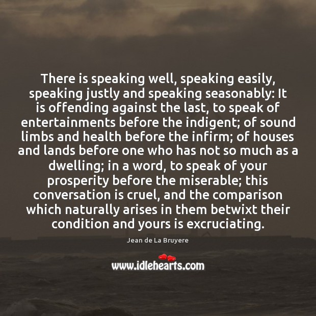 There is speaking well, speaking easily, speaking justly and speaking seasonably: It Jean de La Bruyere Picture Quote