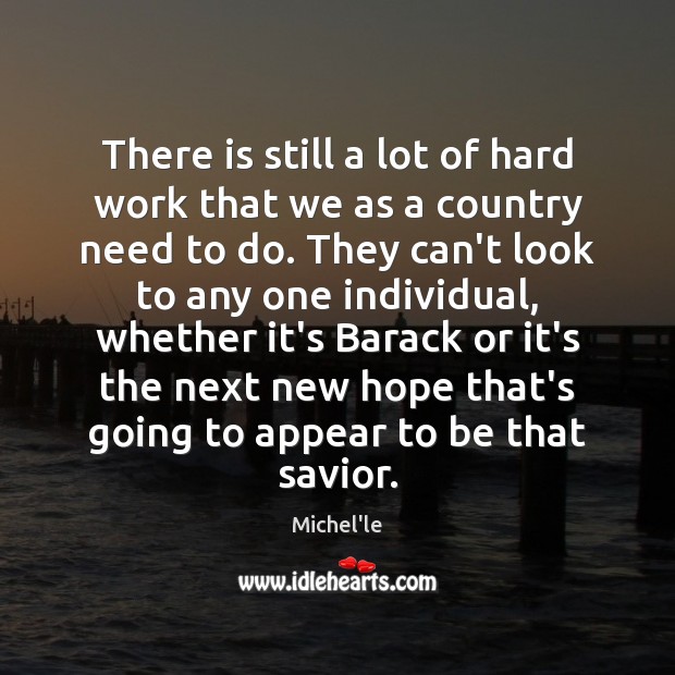 There is still a lot of hard work that we as a Michel’le Picture Quote
