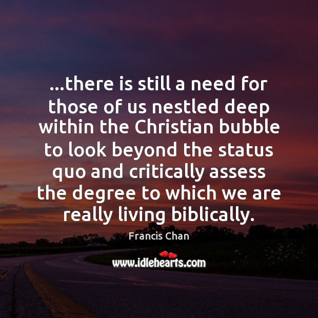 …there is still a need for those of us nestled deep within Francis Chan Picture Quote