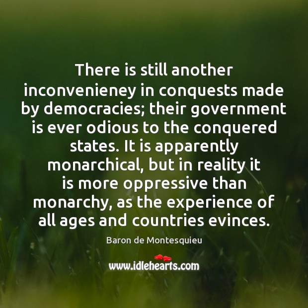 There is still another inconvenieney in conquests made by democracies; their government Image