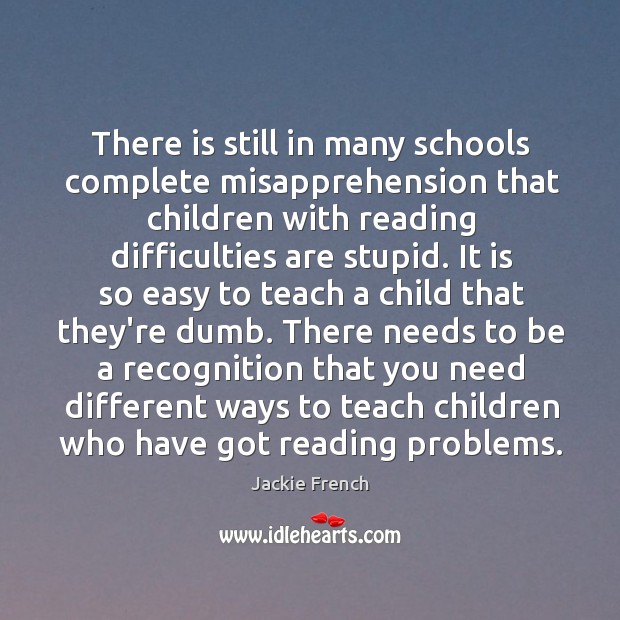There is still in many schools complete misapprehension that children with reading Jackie French Picture Quote