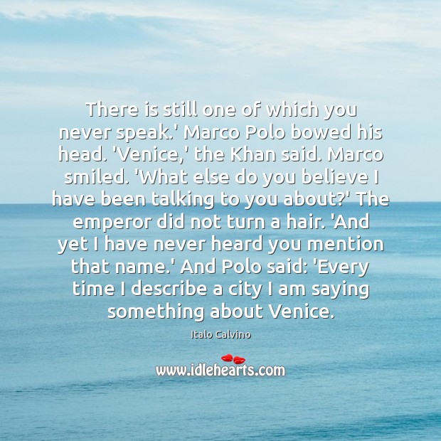 There is still one of which you never speak.’ Marco Polo Image