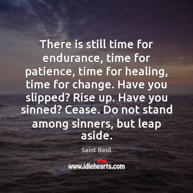 There is still time for endurance, time for patience, time for healing, Saint Basil Picture Quote
