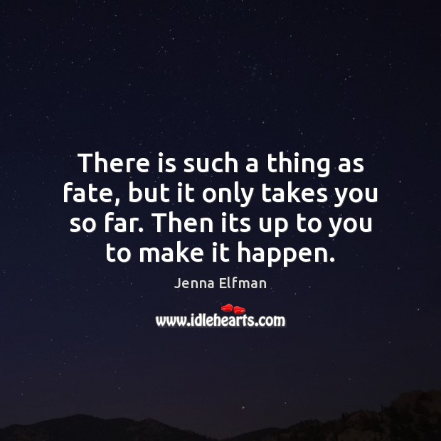 There is such a thing as fate, but it only takes you Jenna Elfman Picture Quote