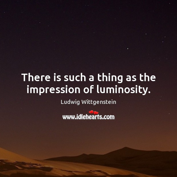 There is such a thing as the impression of luminosity. Image