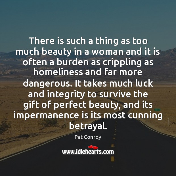 There is such a thing as too much beauty in a woman Luck Quotes Image