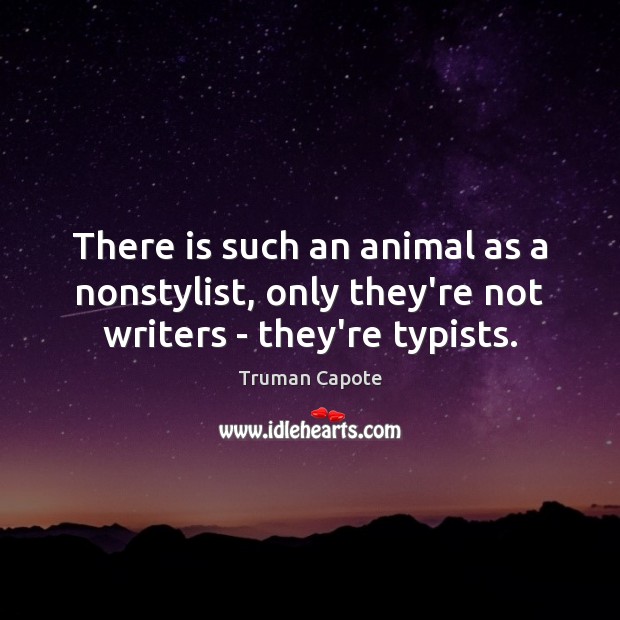 There is such an animal as a nonstylist, only they’re not writers – they’re typists. Image