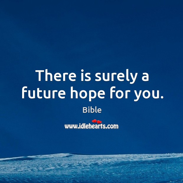 There is surely a future hope for you. Bible Picture Quote