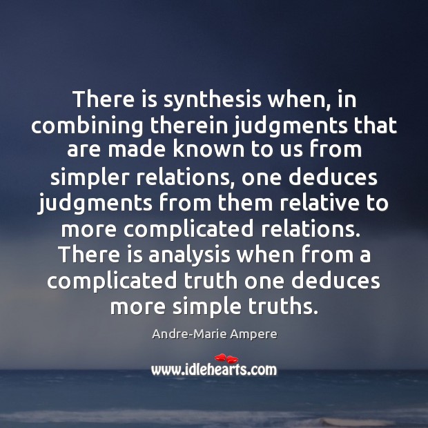 There is synthesis when, in combining therein judgments that are made known Andre-Marie Ampere Picture Quote