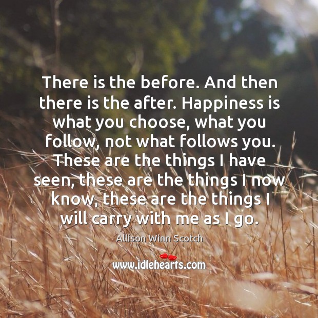 There is the before. And then there is the after. Happiness is Allison Winn Scotch Picture Quote