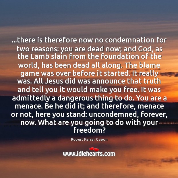 …there is therefore now no condemnation for two reasons: you are dead Image