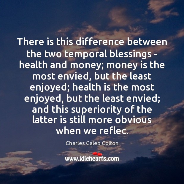 There is this difference between the two temporal blessings – health and Charles Caleb Colton Picture Quote