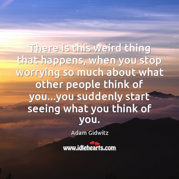 There is this weird thing that happens, when you stop worrying so Adam Gidwitz Picture Quote