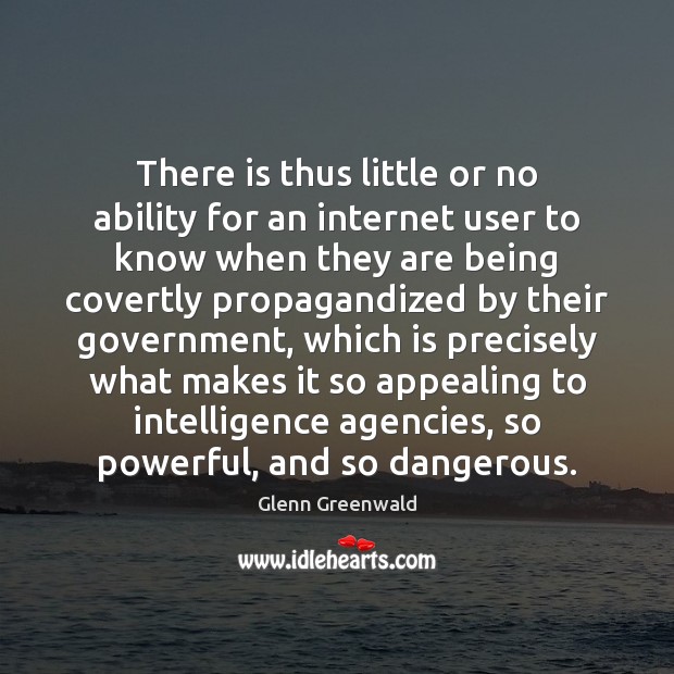 There is thus little or no ability for an internet user to Glenn Greenwald Picture Quote