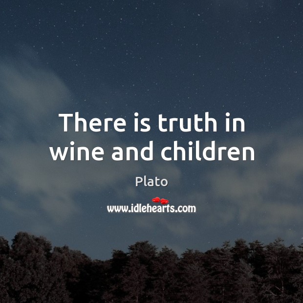 There is truth in wine and children Image