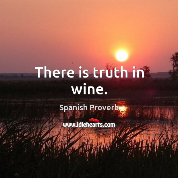 There is truth in wine. Spanish Proverbs Image