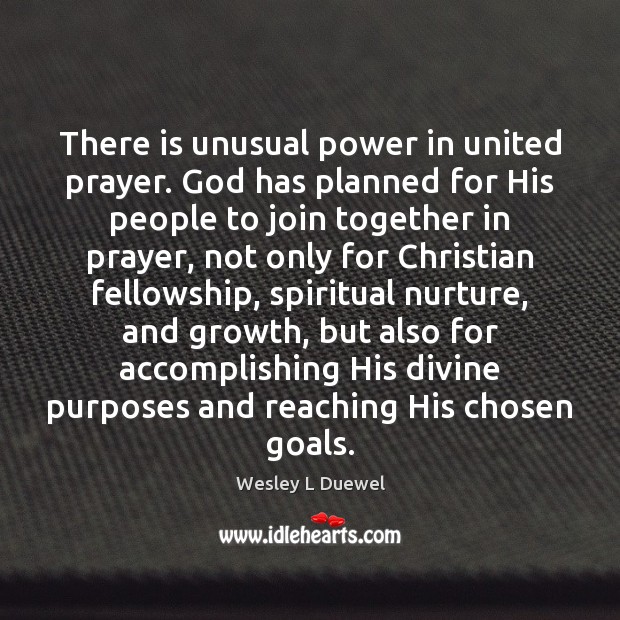 There is unusual power in united prayer. God has planned for His Wesley L Duewel Picture Quote