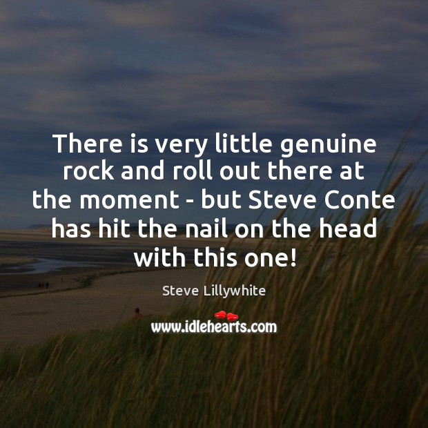 There is very little genuine rock and roll out there at the Steve Lillywhite Picture Quote