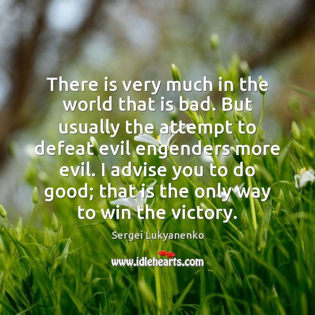There is very much in the world that is bad. But usually Sergei Lukyanenko Picture Quote