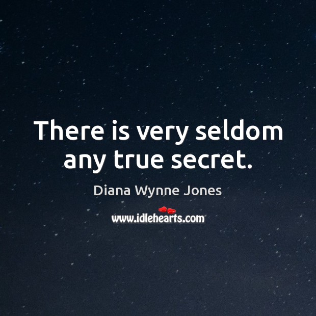 There is very seldom any true secret. Image