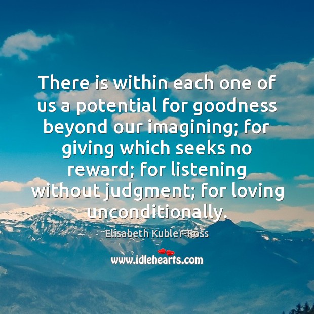 There is within each one of us a potential for goodness beyond Elisabeth Kubler-Ross Picture Quote