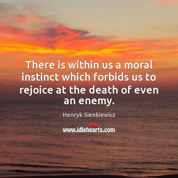 There is within us a moral instinct which forbids us to rejoice Enemy Quotes Image
