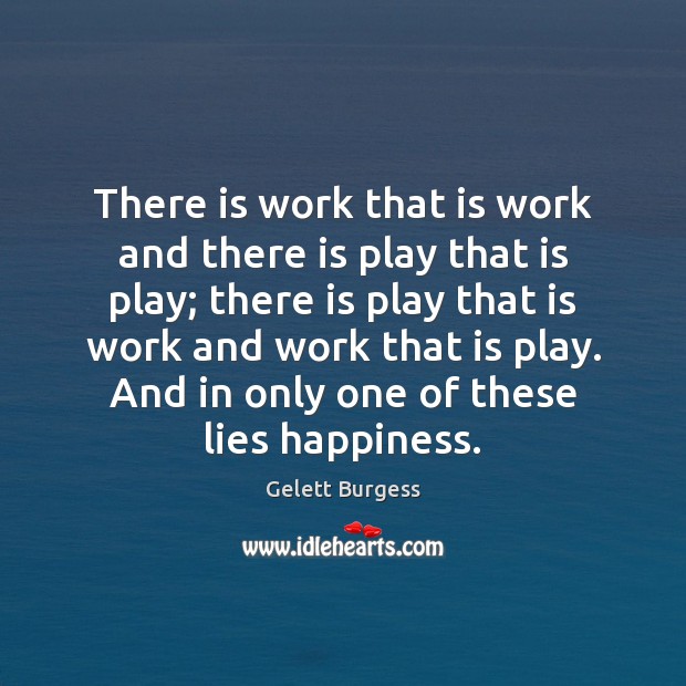 There is work that is work and there is play that is Image