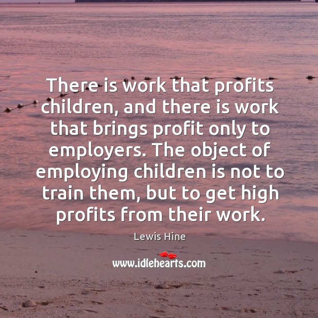 There is work that profits children, and there is work that brings Image