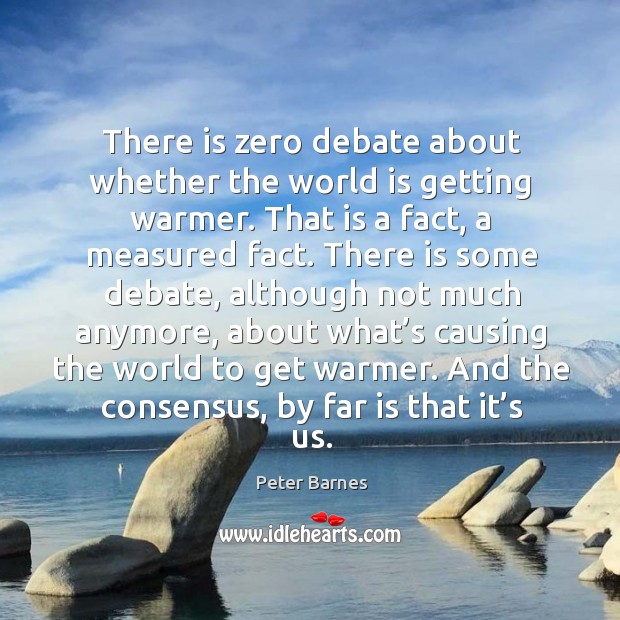 There is zero debate about whether the world is getting warmer. Image