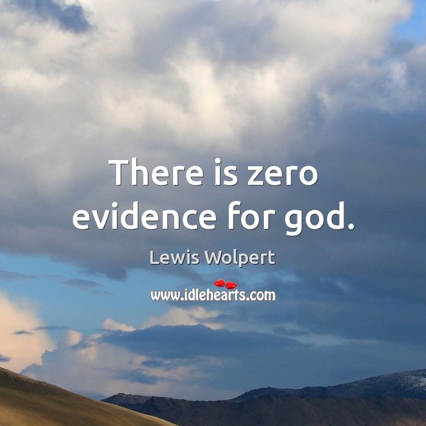 There is zero evidence for God. Lewis Wolpert Picture Quote