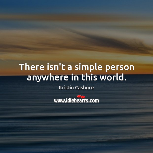 There isn’t a simple person anywhere in this world. Kristin Cashore Picture Quote
