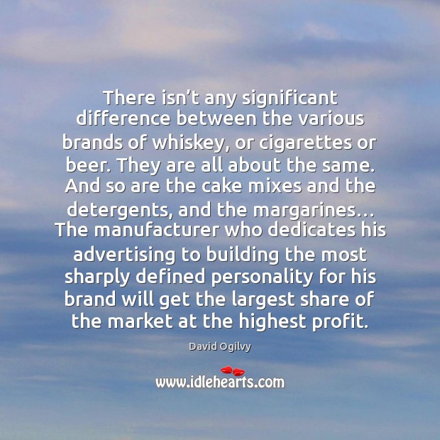 There isn’t any significant difference between the various brands of whiskey, David Ogilvy Picture Quote