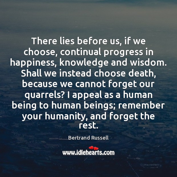 There lies before us, if we choose, continual progress in happiness, knowledge Humanity Quotes Image