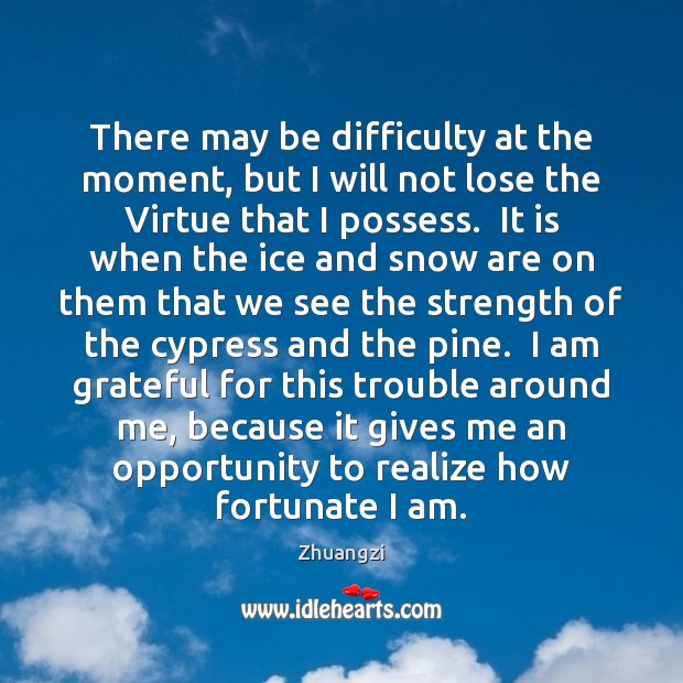 There may be difficulty at the moment, but I will not lose Zhuangzi Picture Quote