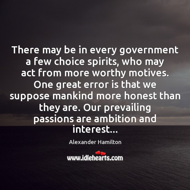 There may be in every government a few choice spirits, who may Alexander Hamilton Picture Quote