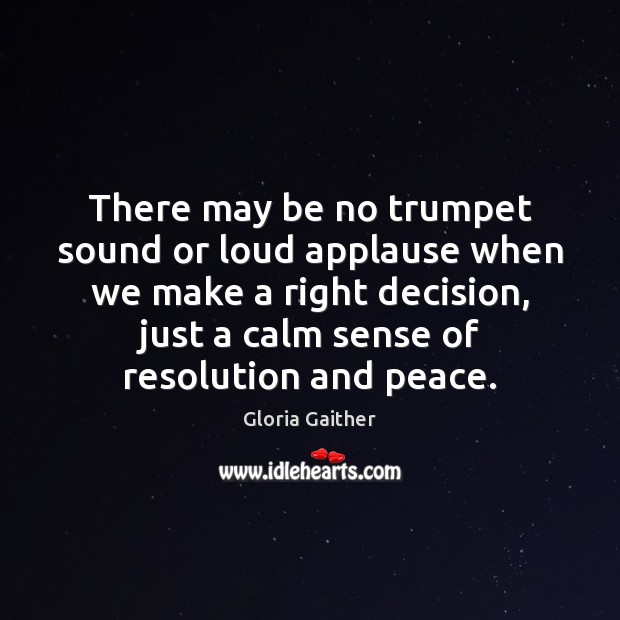 There may be no trumpet sound or loud applause when we make Gloria Gaither Picture Quote