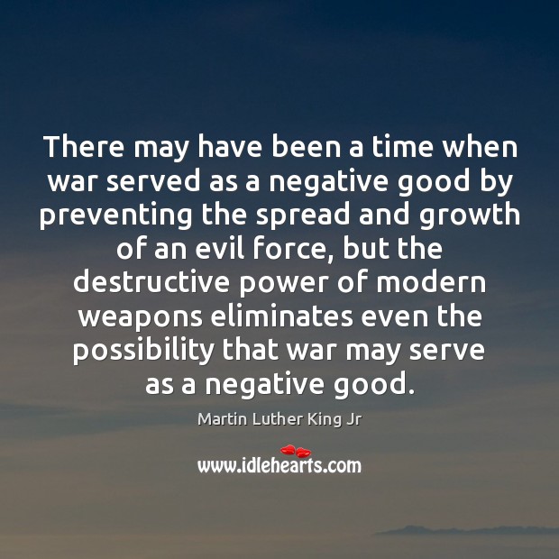 There may have been a time when war served as a negative Martin Luther King Jr Picture Quote