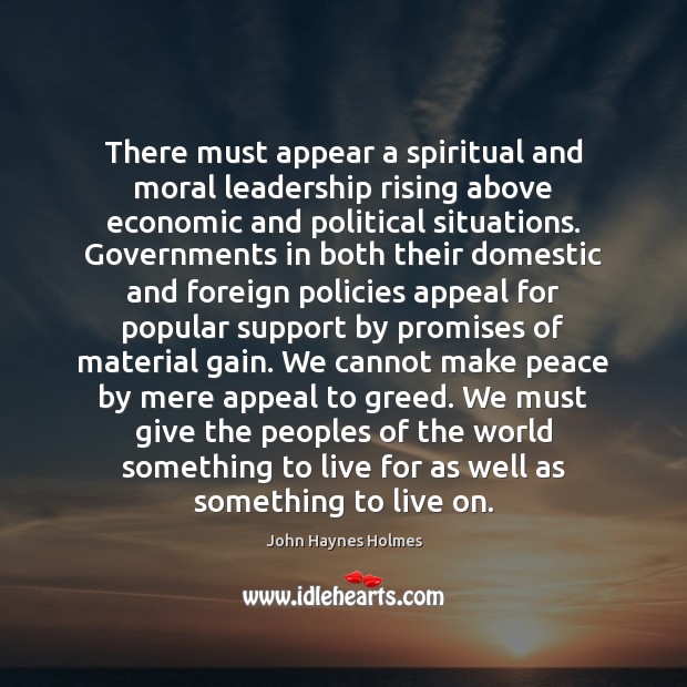 There must appear a spiritual and moral leadership rising above economic and John Haynes Holmes Picture Quote