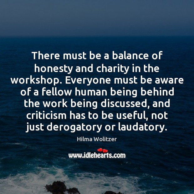 There must be a balance of honesty and charity in the workshop. Hilma Wolitzer Picture Quote
