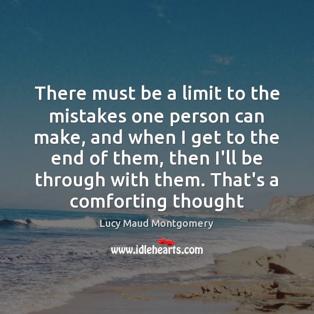There must be a limit to the mistakes one person can make, Lucy Maud Montgomery Picture Quote