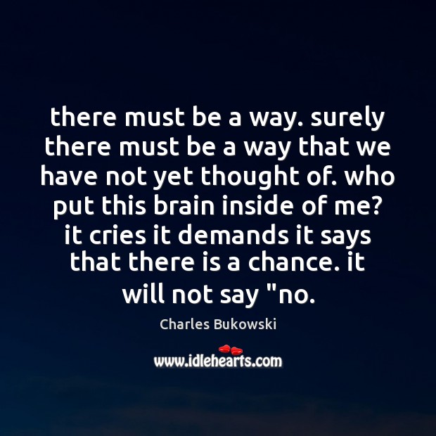 There must be a way. surely there must be a way that Charles Bukowski Picture Quote