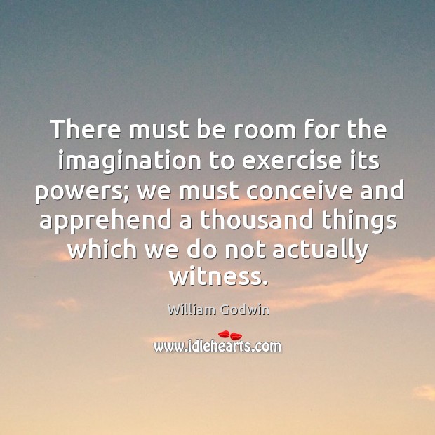 There must be room for the imagination to exercise its powers; we must conceive Exercise Quotes Image