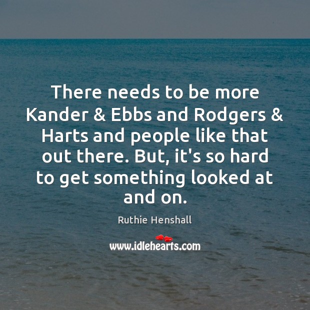 There needs to be more Kander & Ebbs and Rodgers & Harts and people Image
