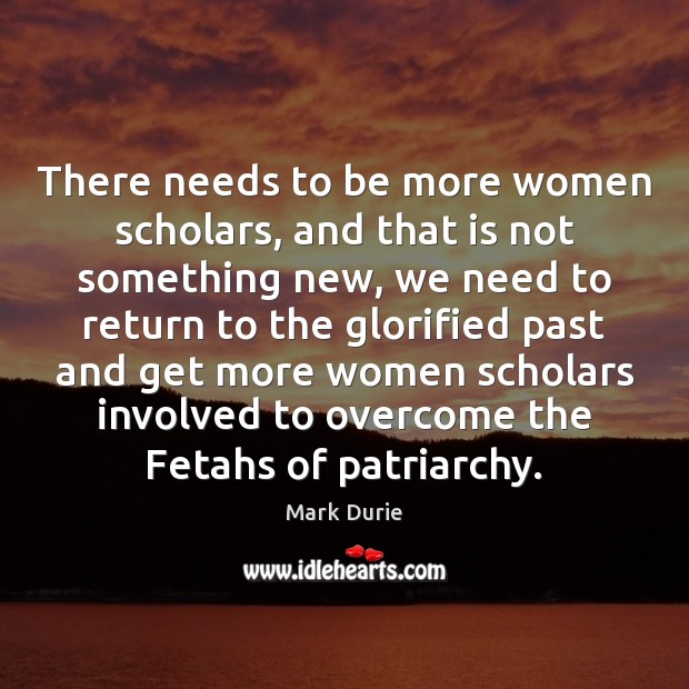 There needs to be more women scholars, and that is not something Mark Durie Picture Quote