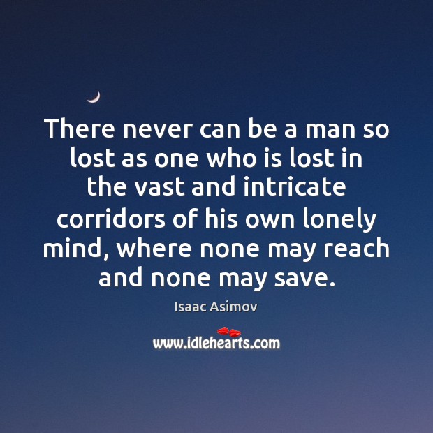 There never can be a man so lost as one who is Isaac Asimov Picture Quote