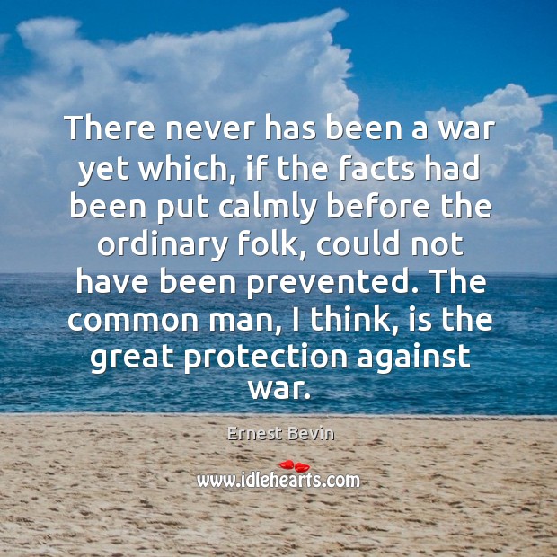 There never has been a war yet which, if the facts had been put calmly before the Image