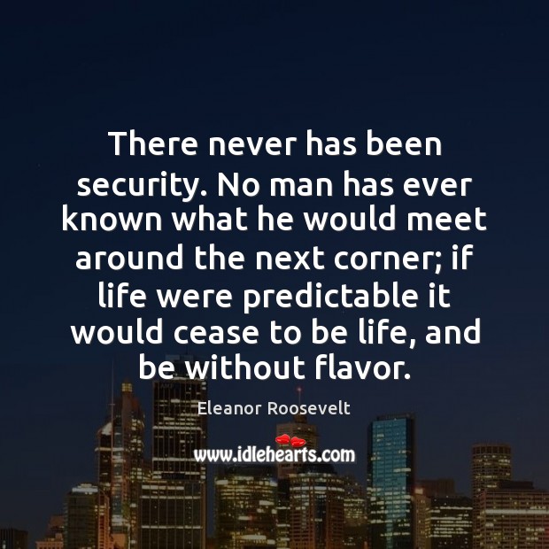 There never has been security. No man has ever known what he Image